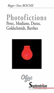 Roger-Yves Roche - Photofictions - Perec, Modiano, Duras, Goldschmidt, Barthes.