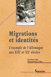 Jean-Paul Cahn et Bernard Poloni - Migrations et identités : l'exemple de l'Allemagne aux XIXe et XXe siècles.