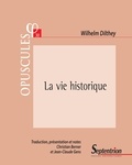 Wilhelm Dilthey - La vie historique - Manuscrits relatifs à une suite de L'édification du monde historique dans les sciences de l'esprit.