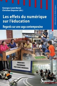 Georges-Louis Baron et Christian Depover - Les effets du numérique sur l'éducation - Regards sur une saga contemporaine.