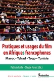 Patricia Caillé et Claude Forest - Pratiques et usages du film en Afriques francophones - Maroc, Tchad, Togo, Tunisie.