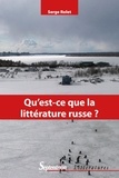 Serge Rolet - Qu'est-ce que la littérature russe ? - Introduction à la lecture des classiques (XIXe-XXe siècles).