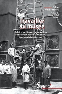 Odile Join-Lambert - Travailler au musée - Publics, gardiens et conservateurs du Louvre et du British Museum : regards croisés (1946-1981).