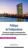 Bastien François et Antoine Vauchez - Politique de l'indépendance - Formes et usages contemporains d'une technologie de gouvernement.