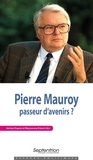 Jérôme Dupuis et Maryvonne Prévot - Pierre Mauroy, passeur d'avenirs ?.