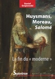 Daniel Grojnowski - Huysmans, Moreau et Salomé - La fin du "moderne".