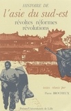 Pierre Brocheux - Histoire de l'Asie du Sud-Est - Révoltes, Réformes, Révolutions.