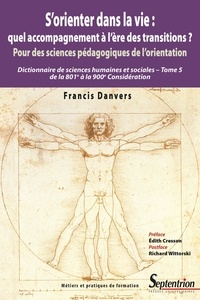Francis Danvers - S'orienter dans la vie : quel accompagnement à l'ère des transitions ? Pour des sciences pédagogiques de l'orientation - Dictionnaire de sciences humaines Tome 5, de la 801e à la 900e Considération.