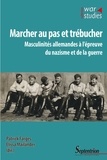 Patrick Farges et Elissa Mailänder - Marcher au pas et trébucher - Masculinités allemandes à l'épreuve du nazisme et de la guerre.