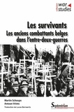 Martin Schoups et Antoon Vrints - Les survivants - Les anciens combattants belges dans l'entre-deux-guerres.