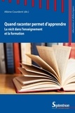 Albine Courdent - Quand raconter permet d'apprendre - Le récit dans l'enseignement et la formation.