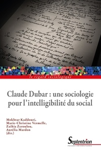 Mokhtar Kaddouri et Marie-Christine Vermelle - Claude Dubar : une sociologie pour l'intelligibilité du social.