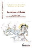 Anne-Sophie Donnarieix et Morgane Kieffer - La machine à histoires - Le romanesque dans les écritures contemporaines.