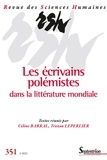 Céline Barral et Tristan Leperlier - Revue des Sciences Humaines N° 351, 3/2023 : Les écrivains polémistes dans la littérature mondiale.