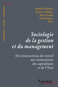 Isabelle Chambost et Jean-Luc Metzger - Sociologie de la gestion et du management - Des interactions de travail aux institutions du capitalisme et de l'Etat.