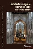 Sandrine Conan et Delphine Hanquiez - L'architecture religieuse du XIe au XIIIe siècle dans la France du Nord.