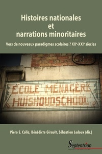 Piero S. Colla et Bénédicte Girault - Histoires nationales et narrations minoritaires - Vers de nouveaux paradigmes scolaires ? XXe-XXIe siècles.