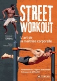 Emmanuel Sanna - Street workout : l'art de la maîtrise corporelle - Fondamentaux, figures et tutoriels, 4 niveaux de difficulté.