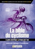 Christian Vaast - La bible du cyclisme - Le guide scientifique & pratique pour tous. Compétition, cyclosport, cyclotourisme.