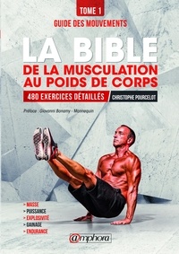 Christophe Pourcelot - La bible de la musculation au poids de corps - Tome 1, Guide des mouvements, 480 exercices détaillés.
