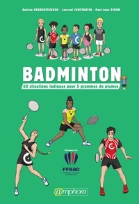 Andréa Vanderstukken et Jean-Paul Simon - Badminton - 60 situations ludiques pour gagner.