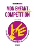 Frédéric Beltran - Mon enfant fait de la compétition - Guide de l'accompagnement mental pour parents impliqués.