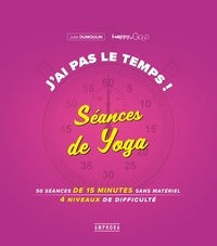 Julie Dumoulin - J'ai pas le temps ! Séances de yoga - 50 séances de 15 minutes sans matériel, 4 niveaux de difficulté.