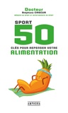 Stéphane Cascua - Sport - 50 clés pour repenser votre alimentation.
