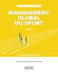 Michel Desbordes - Management global du sport - Tome 1, Le marketing du sport.