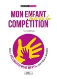 Frédéric Beltran - Mon enfant fait de la compétition - Guide de l'accompagnement mental pour parents impliqués.