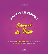 Julie Dumoulin - J'ai pas le temps ! Séances de yoga - 50 séances de 15 minutes sans matériel, 4 niveaux de difficulté.