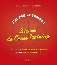 Christophe Pourcelot et Frédéric Caverne - J'ai pas le temps ! Séances de Cross-Training - 40 séances de 20 minutes, 3 niveaux de difficulté.