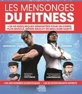 Tristan Defeuillet-Vang et William Janssens - Les mensonges du fitness - + de 60 idées reçues démontées pour un corps plus musclé, moins gras et en meilleure santé.