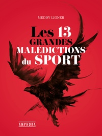 Meddy Ligner - Les 13 grandes malédictions du sport.