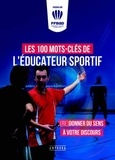 Frédéric Dor - Les 100 mots-clés de l'éducateur sportif - (Re)donner du sens à votre discours.