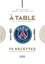 David Toutain - A table avec le Paris Saint-Germain - 70 recettes variées, équilibrées et gourmandes.