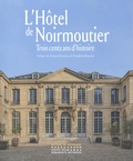 Christian Albenque - L'hôtel de Noirmoutier - Trois cents ans d'histoire.