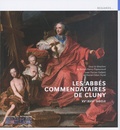 Daniel-Odon Hurel et Florian Galletti - Les abbés commendataires de Cluny - XVe-XVIIIe siècle.