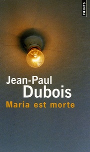 Jean-Paul Dubois - Maria est morte.