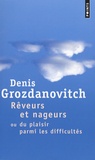 Denis Grozdanovitch - Rêveurs et nageurs - Ou du plaisir parmi les difficultés.