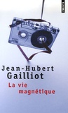 Jean-Hubert Gaillot - La vie magnétique.
