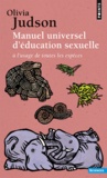 Olivia Judson - Manuel universel d'éducation sexuelle - A l'usage de toutes les espèces, selon Mme le Dr Tatiana.