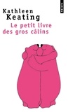 Kathleen Keating - Le petit livre des gros câlins.