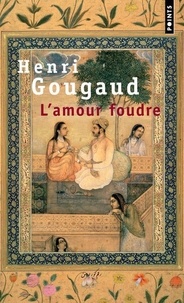 Henri Gougaud - L'Amour foudre - Contes de la folie d'aimer.
