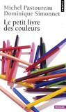 Michel Pastoureau et Dominique Simonnet - Le petit livre des couleurs.