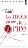 Jean-Loup Chiflet - Les mots qui me font rire - Et autres cocasseries de la langue française.
