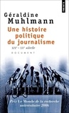 Géraldine Muhlmann - Une histoire politique du journalisme - XIXe-XXe siècle.