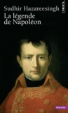 Sudhir Hazareesingh - La légende de Napoléon.