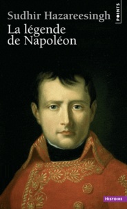 Sudhir Hazareesingh - La légende de Napoléon.