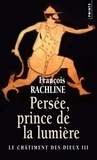 François Rachline - Le Châtiment des dieux Tome 3 : Persée, prince de lumière.